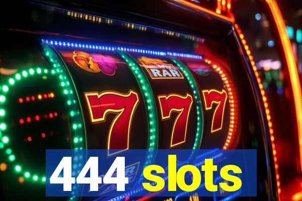 444 slots